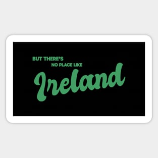 But There's No Place Like Ireland Sticker